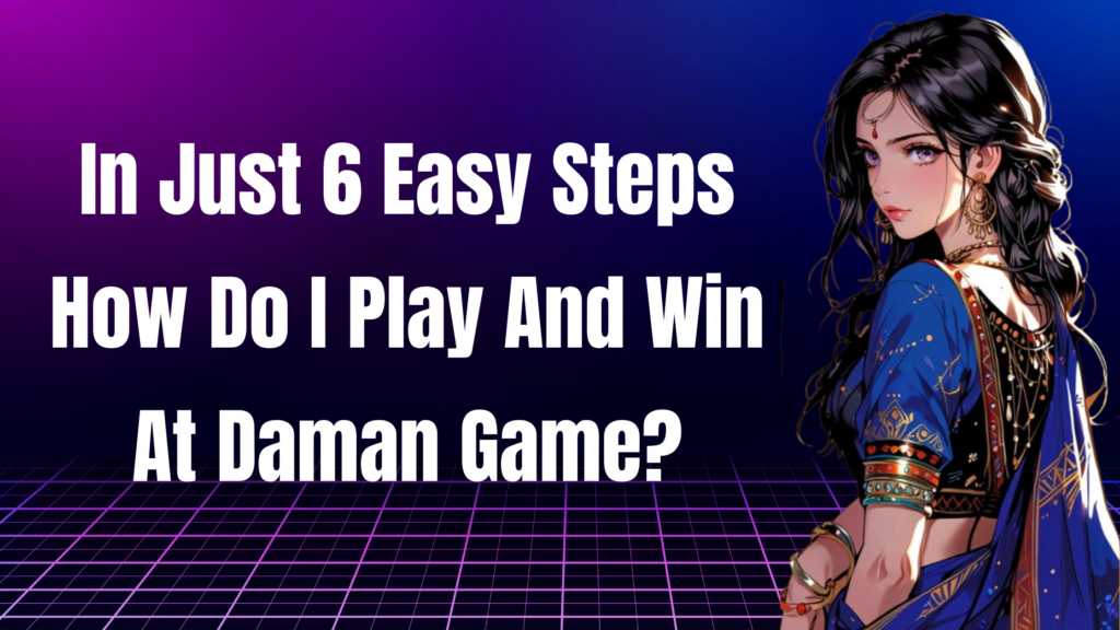 How Do I Play And Win At Daman Game?