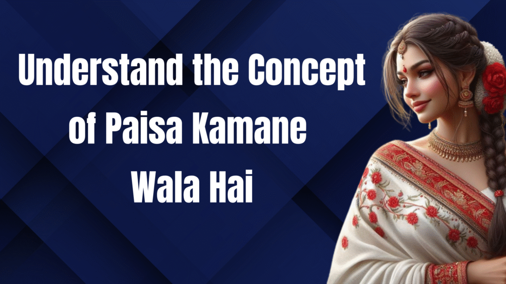 paisa kamane wala hai
