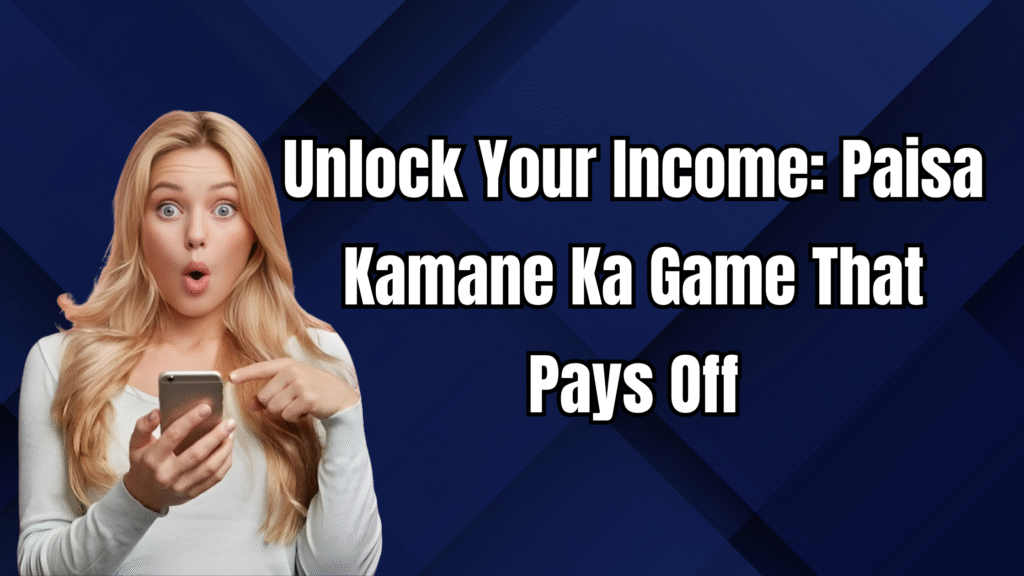 paisa kamane ka game