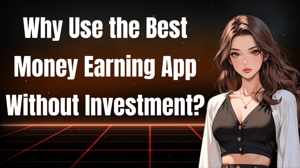 Best Money Earning App Without Investment